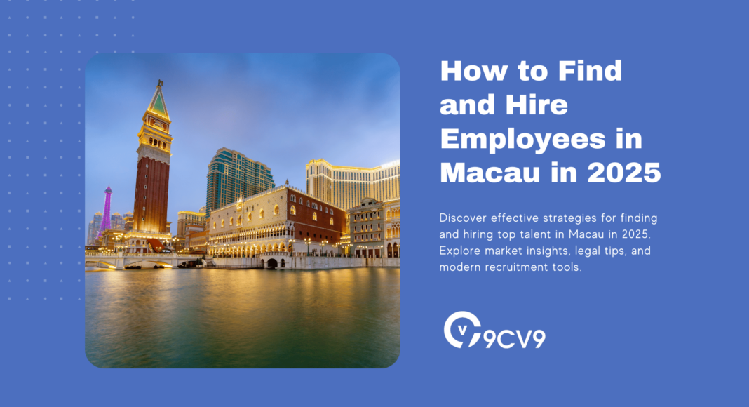 How to Find and Hire Employees in Macau in 2025