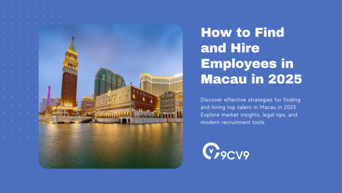 How to Find and Hire Employees in Macau in 2025