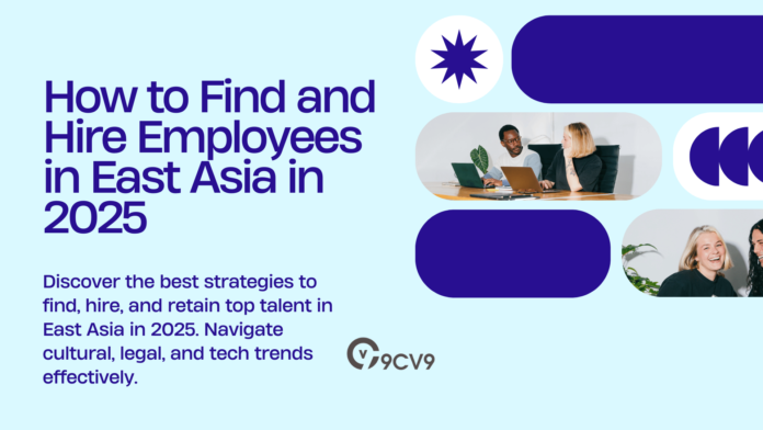 How to Find and Hire Employees in East Asia in 2025