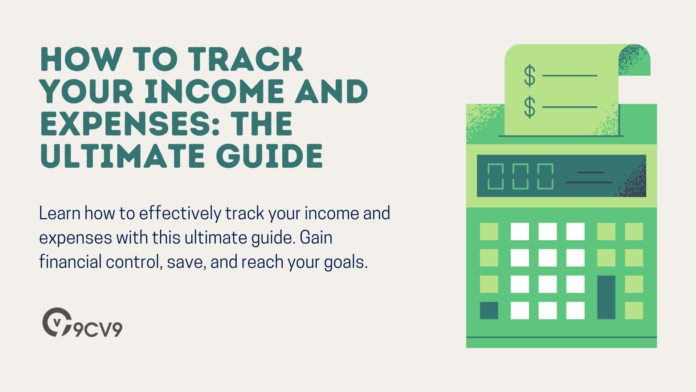 How to Track Your Income and Expenses: The Ultimate Guide