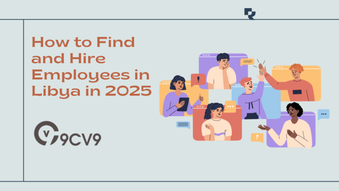 How to Find and Hire Employees in Libya in 2025