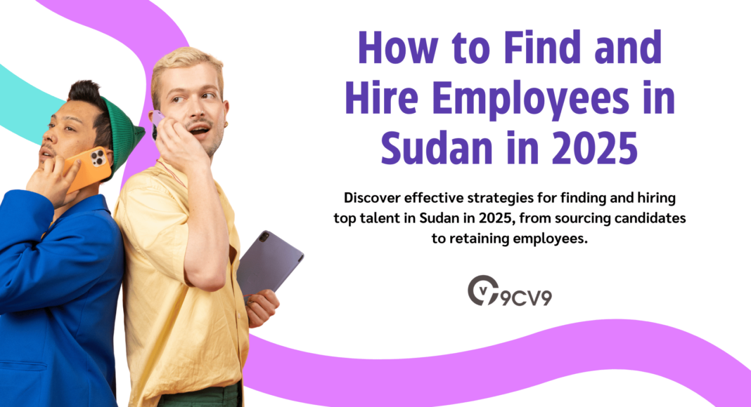 How to Find and Hire Employees in Sudan in 2025