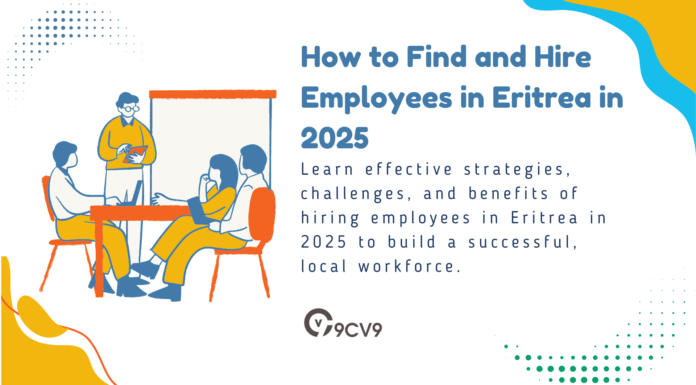 How to Find and Hire Employees in Eritrea in 2025 How to Find and Hire Employees in Eritrea in 2025
