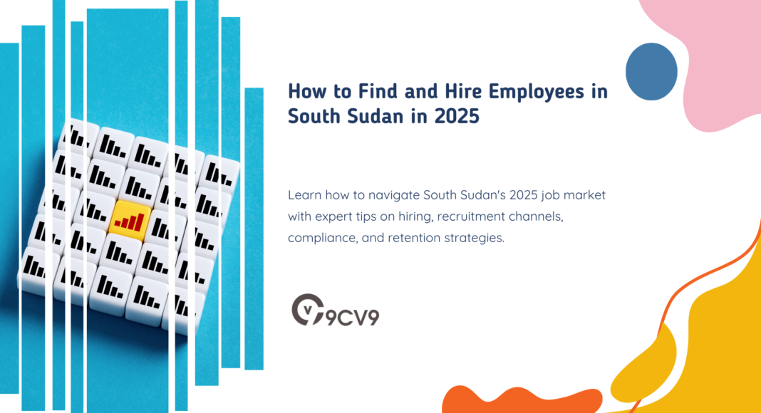 How to Find and Hire Employees in South Sudan in 2025