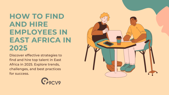 How to Find and Hire Employees in East Africa in 2025