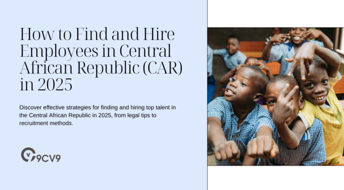 How to Find and Hire Employees in Central African Republic (CAR) in 2025 How to Find and Hire Employees in Central African Republic (CAR) in 2025