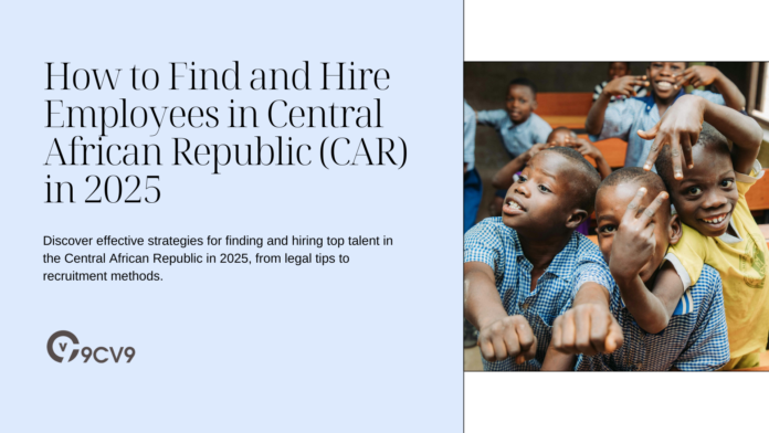 How to Find and Hire Employees in Central African Republic (CAR) in 2025