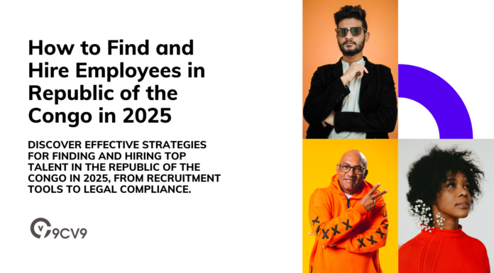 How to Find and Hire Employees in Republic of the Congo in 2025 How to Find and Hire Employees in Republic of the Congo in 2025