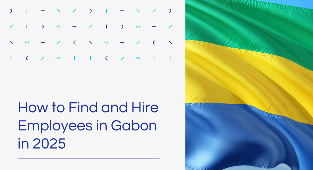 How to Find and Hire Employees in Gabon in 2025