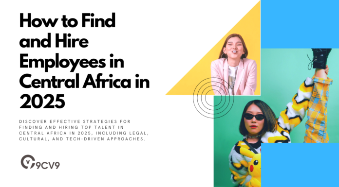 How to Find and Hire Employees in Central Africa in 2025 How to Find and Hire Employees in Central Africa in 2025