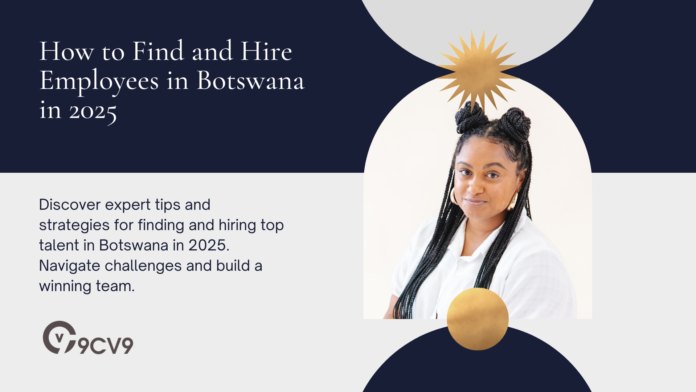 How to Find and Hire Employees in Botswana in 2025