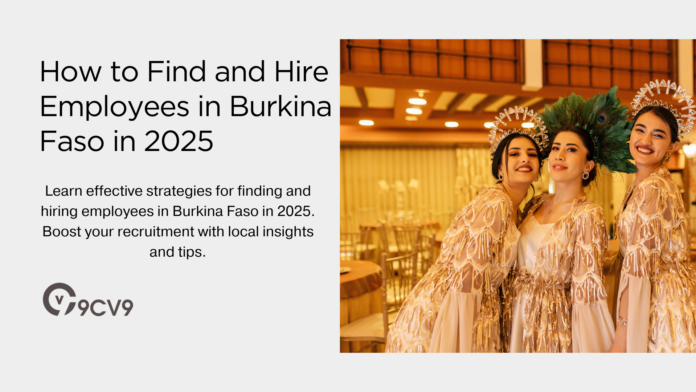 How to Find and Hire Employees in Burkina Faso in 2025