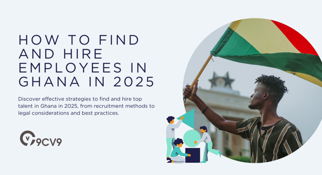 How to Find and Hire Employees in Ghana in 2025