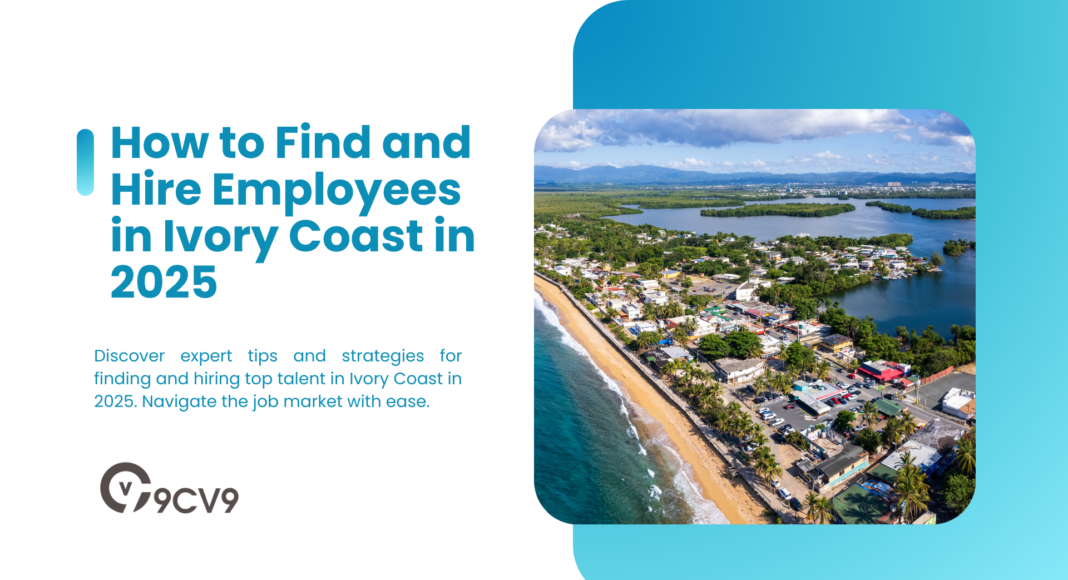 How to Find and Hire Employees in Ivory Coast in 2025