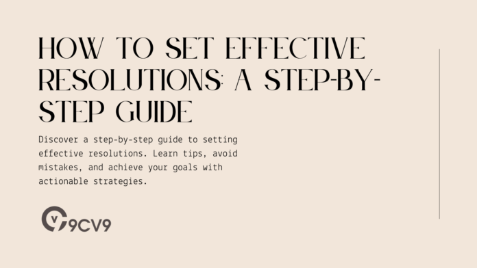 How to Set Effective Resolutions: A Step-by-Step Guide