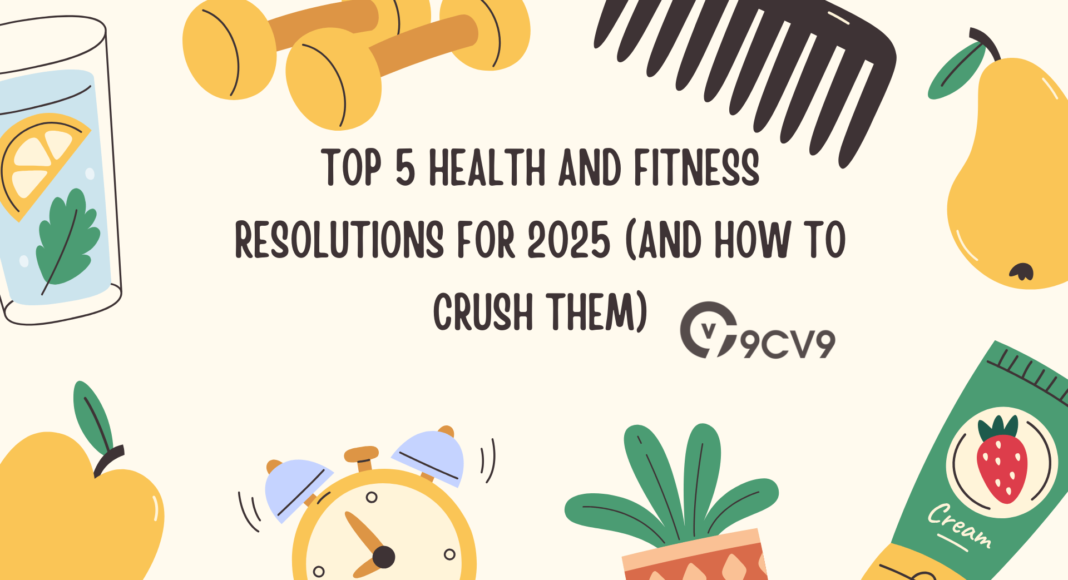 Top 5 Health and Fitness Resolutions for 2025 (and How to Crush Them)