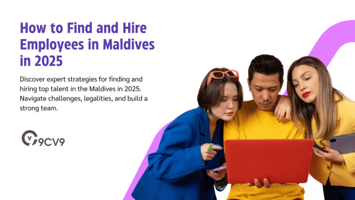 How to Find and Hire Employees in Maldives in 2025