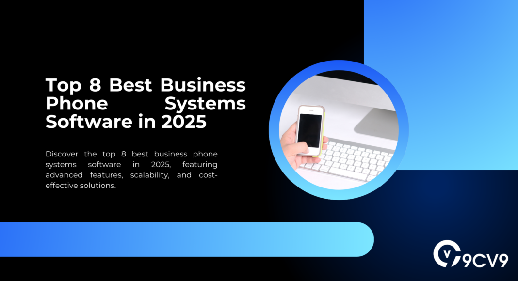 Top 8 Best Business Phone Systems Software in 2025