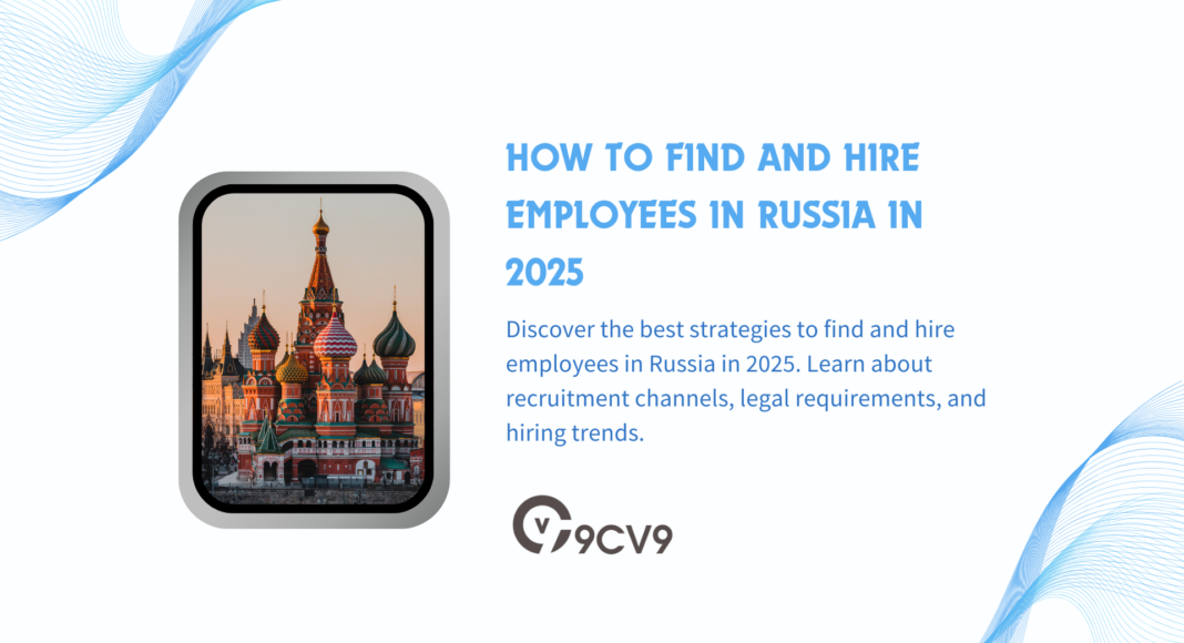 How to Find and Hire Employees in Russia in 2025