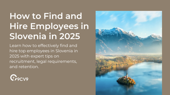 How to Find and Hire Employees in Slovenia in 2025