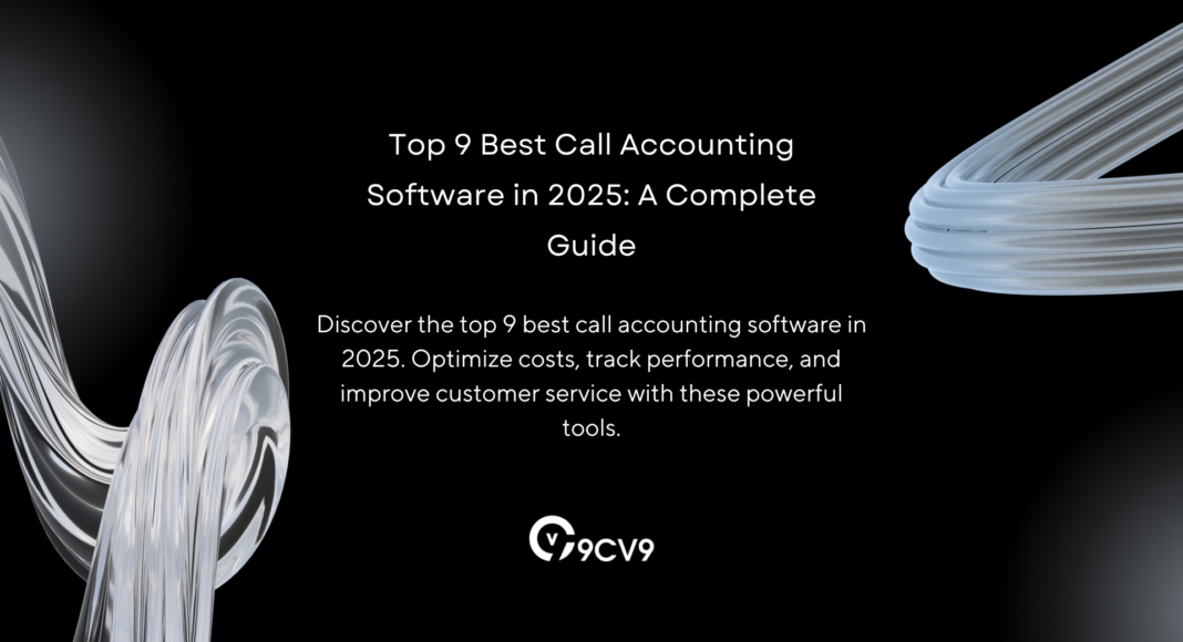 Top 9 Best Call Accounting Software in 2025: A Complete Guide