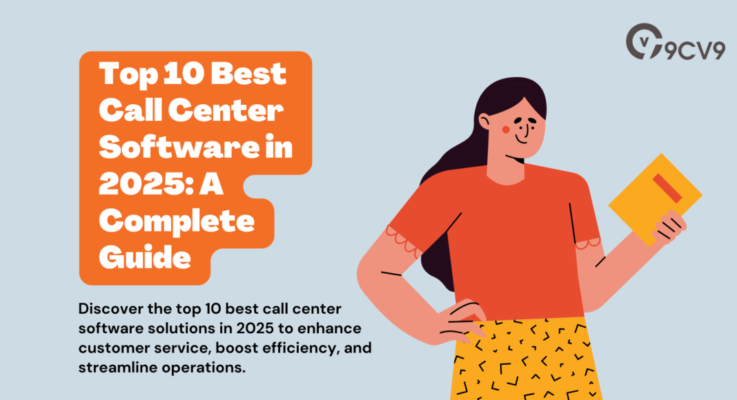 Top 10 Best Call Center Software in 2025: A Complete Guide