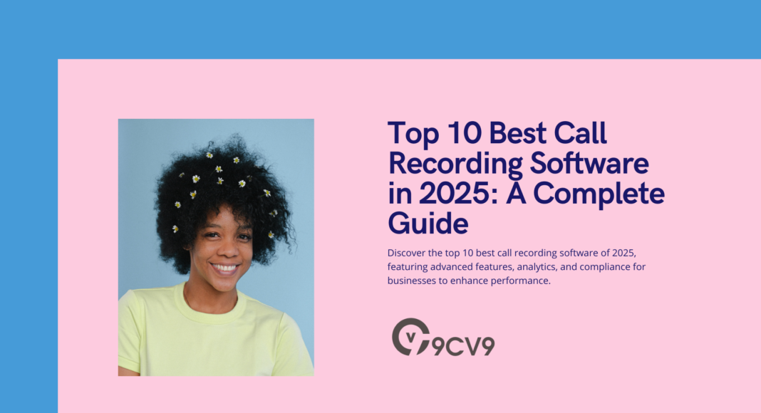 Top 10 Best Call Recording Software in 2025: A Complete Guide