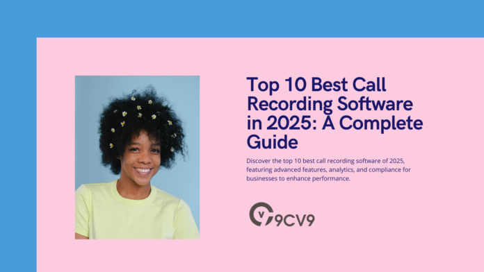 Top 10 Best Call Recording Software in 2025: A Complete Guide
