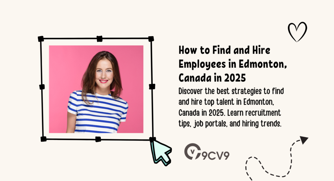 How to Find and Hire Employees in Edmonton, Canada in 2025