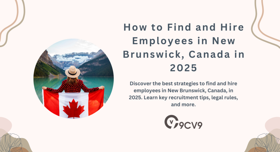 How to Find and Hire Employees in New Brunswick, Canada in 2025