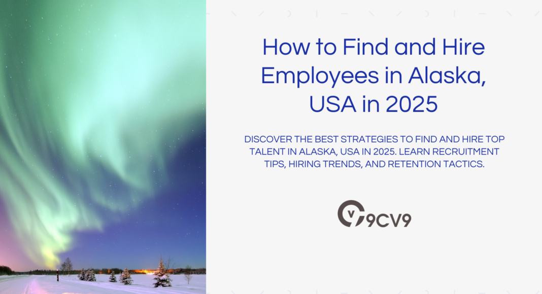 How to Find and Hire Employees in Alaska, USA in 2025