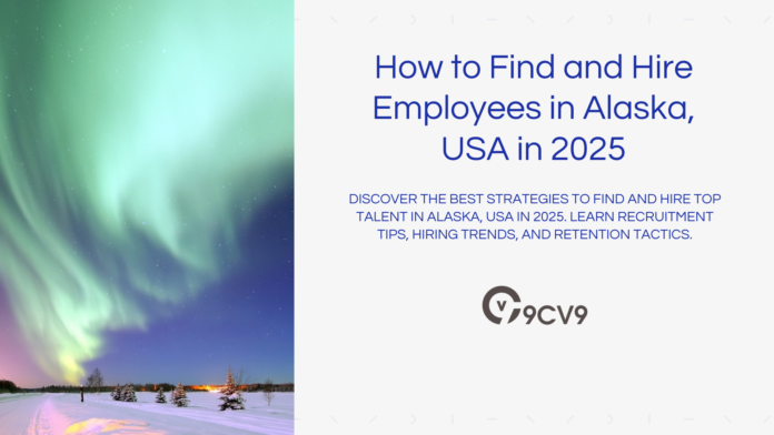 How to Find and Hire Employees in Alaska, USA in 2025