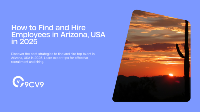 How to Find and Hire Employees in Arizona, USA in 2025 How to Find and Hire Employees in Arizona, USA in 2025