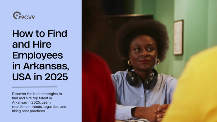 How to Find and Hire Employees in Arkansas, USA in 2025