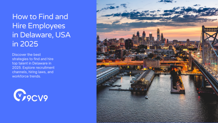 How to Find and Hire Employees in Delaware, USA in 2025