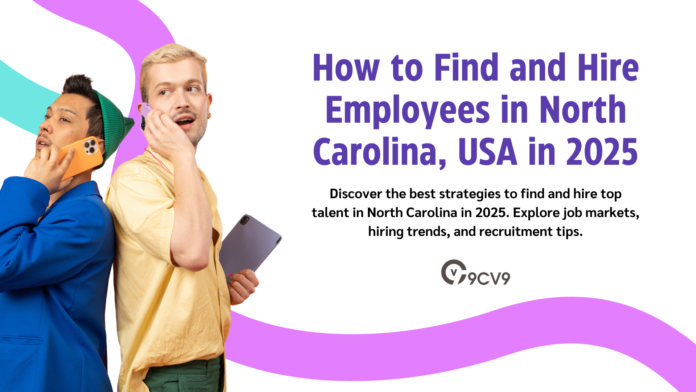 How to Find and Hire Employees in North Carolina, USA in 2025