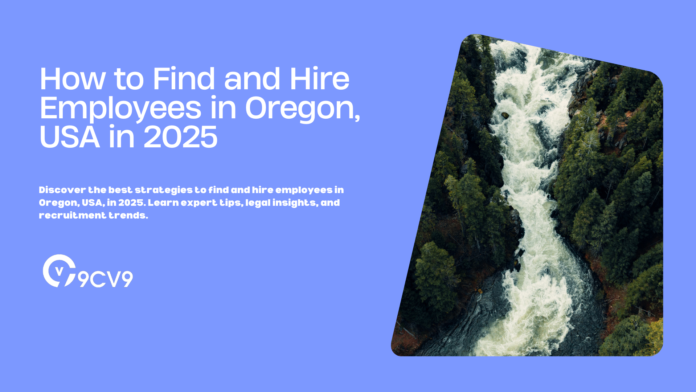 How to Find and Hire Employees in Oregon, USA in 2025 How to Find and Hire Employees in Oregon, USA in 2025