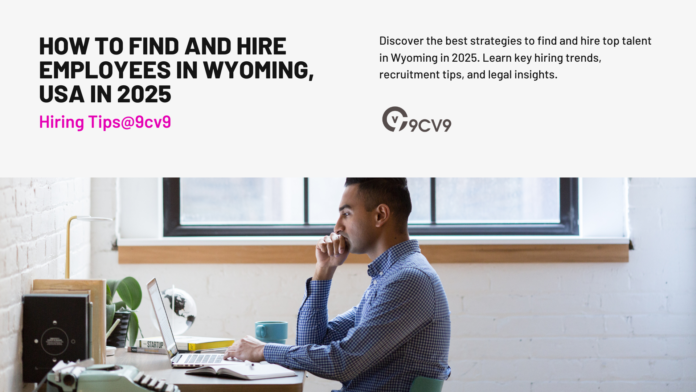 How to Find and Hire Employees in Wyoming, USA in 2025