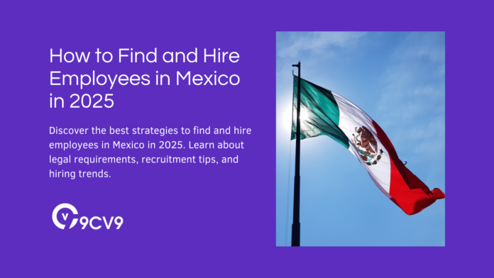 How to Find and Hire Employees in Mexico in 2025
