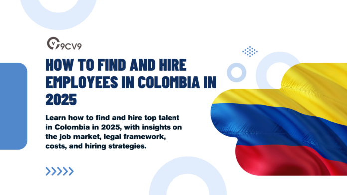 How to Find and Hire Employees in Colombia in 2025