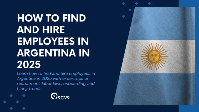 How to Find and Hire Employees in Argentina in 2025