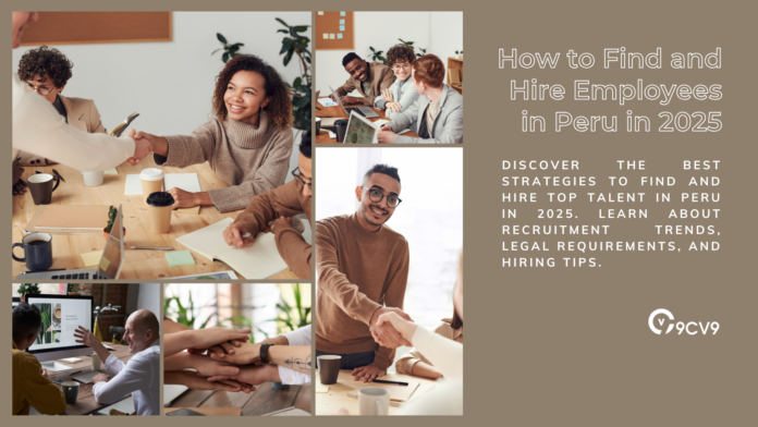 How to Find and Hire Employees in Peru in 2025