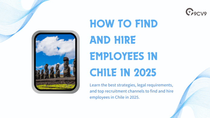 How to Find and Hire Employees in Chile in 2025