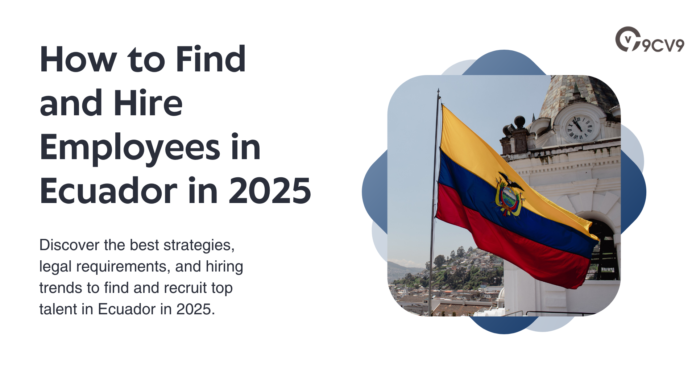 How to Find and Hire Employees in Ecuador in 2025 How to Find and Hire Employees in Ecuador in 2025