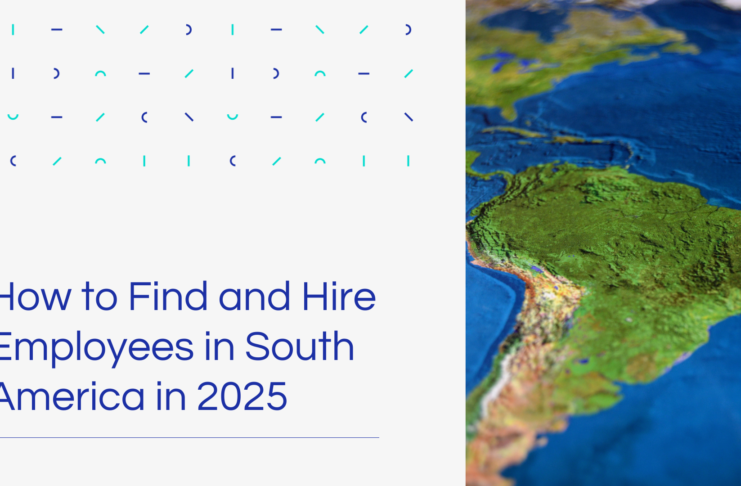 How to Find and Hire Employees in South America in 2025