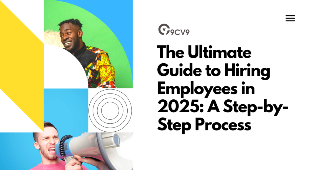 The Ultimate Guide to Hiring Employees in 2025: A Step-by-Step Process