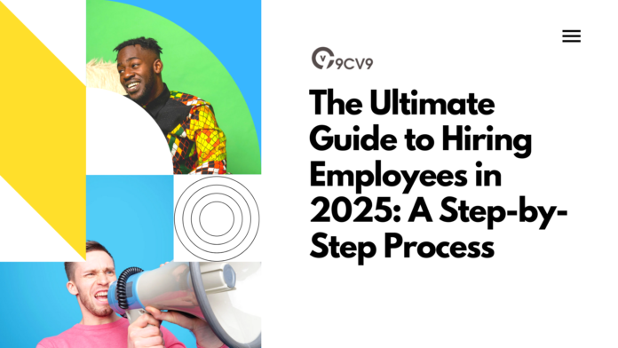 The Ultimate Guide to Hiring Employees in 2025: A Step-by-Step Process