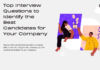 Top Interview Questions to Identify the Best Candidates for Your Company Top Interview Questions to Identify the Best Candidates for Your Company