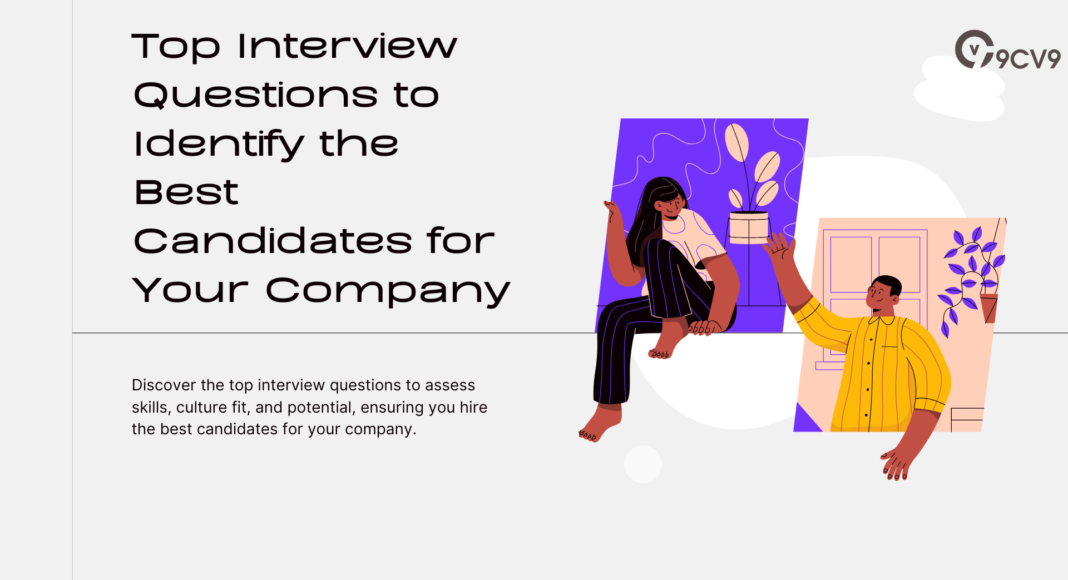 Top Interview Questions to Identify the Best Candidates for Your Company