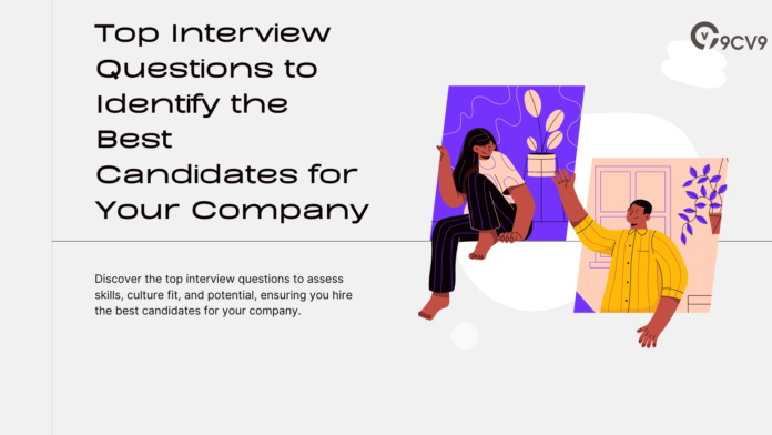 Top Interview Questions to Identify the Best Candidates for Your Company